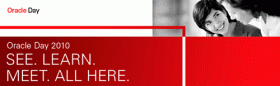 Oracle Day 2010 - SEE. LEARN. MEET. ALL HERE.